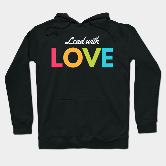 Lead With Love Hoodie by Mad Ginger Entertainment 